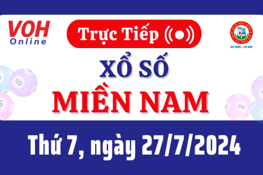 XSMN 27/7, Trực tiếp xổ số miền Nam thứ 7 ngày 27/7/2024