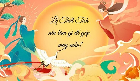 Lễ Thất Tịch 2024 vào ngày nào? Những điều nên và không nên làm trong ngày này để mang lại may mắn