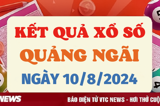 XSQNG 10/8 - Kết quả xổ số Quảng Ngãi hôm nay 10/8/2024 - XSQNG thứ Bảy