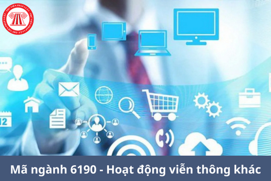 Mã ngành 6190 là gì? Hoạt động viễn thông khác thì đăng ký mã ngành nào?
