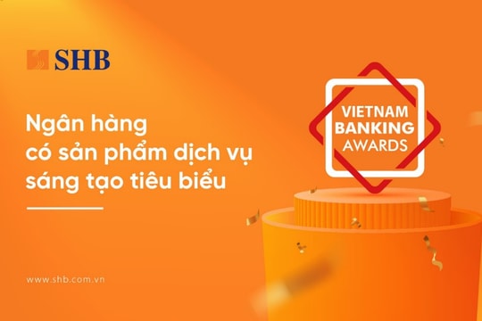 SHB được vinh danh là “Ngân hàng có sản phẩm dịch vụ sáng tạo tiêu biểu”