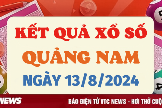 XSQNA 13/8 - Kết quả xổ số Quảng Nam hôm nay 13/8/2024 - XSQNA thứ Ba