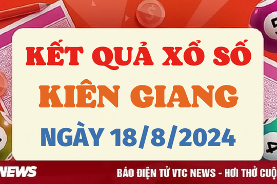 XSKG 18/8 - Kết quả xổ số Kiên Giang hôm nay 18/8/2024 - XSKG Chủ nhật