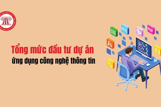 Cập nhật: Tổng mức đầu tư dự án ứng dụng công nghệ thông tin mới nhất