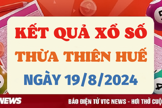 XSTTH 19/8 - Kết quả xổ số Thừa Thiên Huế hôm nay 19/8/2024 - XSTTH thứ Hai