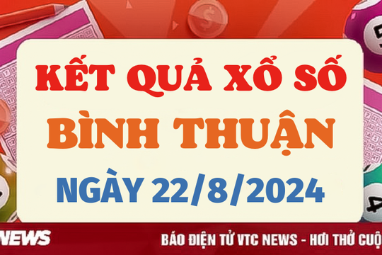 XSBTH 22/8 - Kết quả xổ số Bình Thuận hôm nay 22/8/2024 - XSBTH thứ Năm
