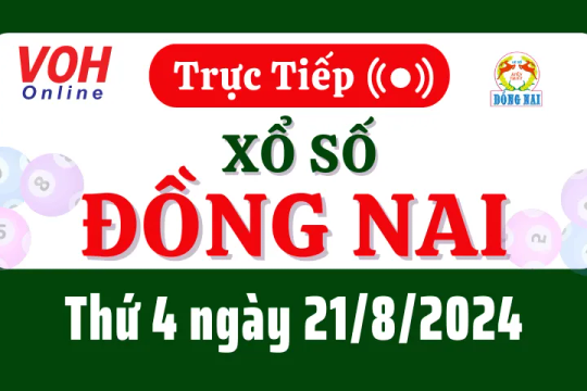 XSDN 21/8 - Kết quả xổ số Đồng Nai hôm nay thứ 4 ngày 21/8/2024