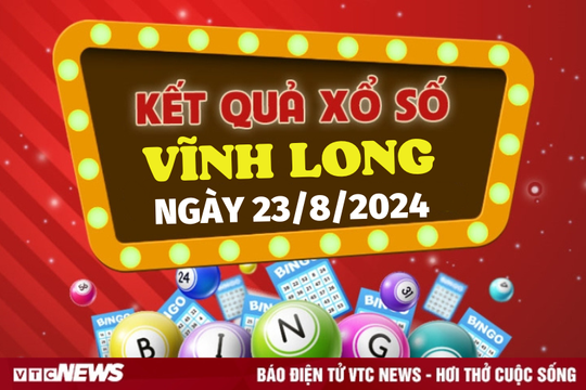 XSVL 23/8 - Kết quả xổ số Vĩnh Long hôm nay 23/8/2024 - XSVL thứ Sáu