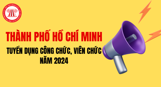 TPHCM tuyển dụng công chức, viên chức là sinh viên xuất sắc năm 2024
