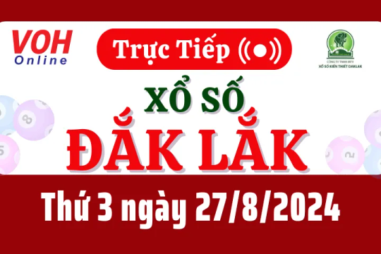 XSDLK 27/8 - Kết quả xổ số Đắk Lắk hôm nay thứ 3 ngày 27/8/2024