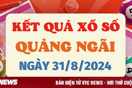 XSQNG 31/8 - Kết quả xổ số Quảng Ngãi hôm nay 31/8/2024 - XSQNG thứ Bảy