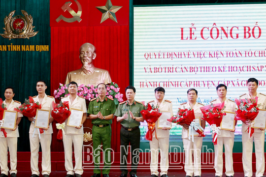 Công an tỉnh Nam Định kiện toàn tổ chức bộ máy theo kế hoạch sắp xếp đơn vị hành chính