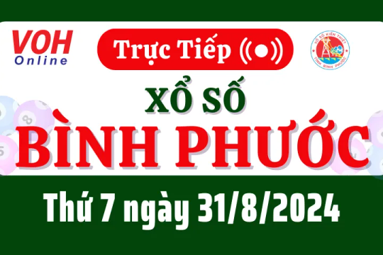 XSBP 31/8 - Kết quả xổ số Bình Phước hôm nay thứ 7 ngày 31/8/2024