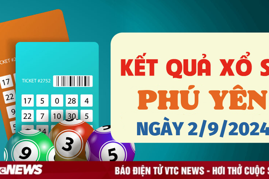 XSPY 2/9 - Kết quả xổ số Phú Yên hôm nay 2/9/2024 - XSPY thứ Hai