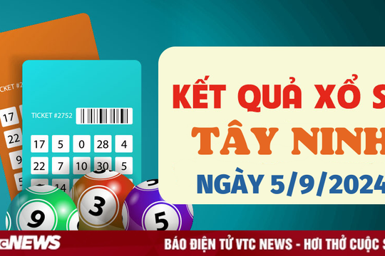 XSTN 5/9 - Kết quả xổ số Tây Ninh hôm nay 5/9/2024 - XSTN thứ Năm