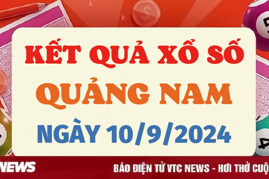 XSQNA 10/9 - Kết quả xổ số Quảng Nam hôm nay 10/9/2024 - XSQNA thứ Ba