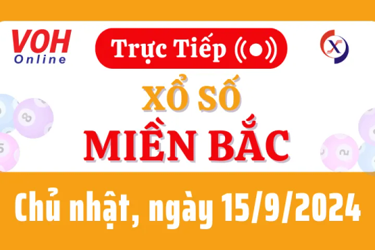 XSMB 15/9, Trực tiếp xổ số miền Bắc chủ nhật ngày 15/9/2024