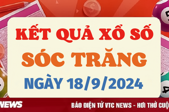 XSST 18/9 - Kết quả xổ số Sóc Trăng hôm nay 18/9/2024 - XSST thứ Tư