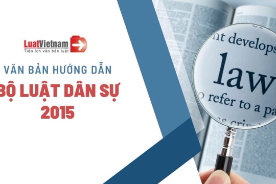 [Cập nhật] Toàn bộ văn bản hướng dẫn Bộ luật Dân sự 2015 mới nhất