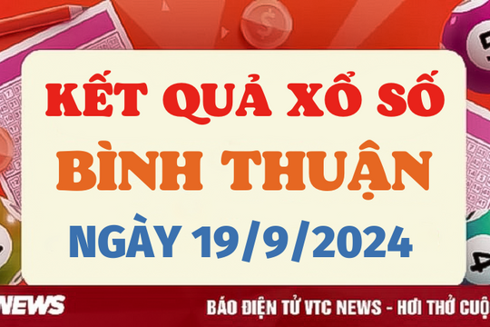 XSBTH 19/9 - Kết quả xổ số Bình Thuận hôm nay 19/9/2024 - XSBTH thứ Năm