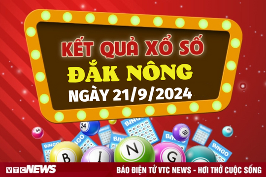 XSDNO 21/9 - Kết quả xổ số Đắk Nông hôm nay 21/9/2024 - XSDNO thứ Bảy
