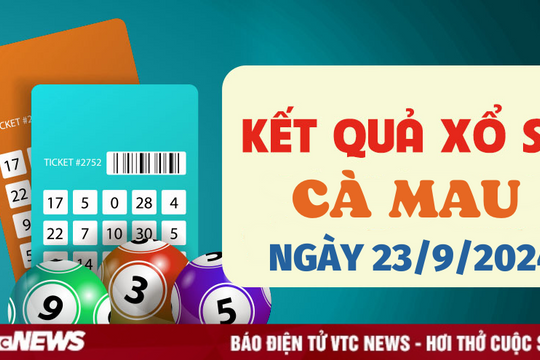 XSCM 23/9 - Kết quả xổ số Cà Mau hôm nay 23/9/2024 - XSCM thứ Hai