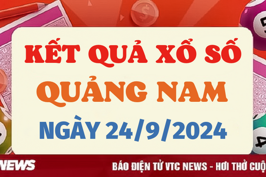 XSQNA 24/9 - Kết quả xổ số Quảng Nam hôm nay 24/9/2024 - XSQNA thứ Ba