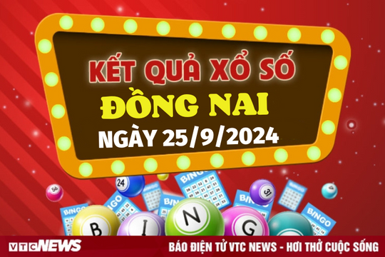 XSDN 25/9 - Kết quả xổ số Đồng Nai hôm nay 25/9/2024 - XSDN thứ Tư