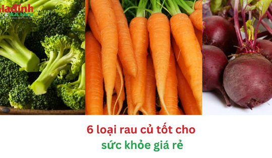 6 loại rau củ tốt cho sức khỏe giá rẻ