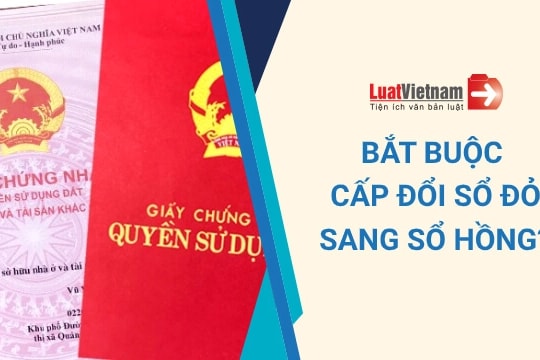 Có bắt buộc đổi Sổ đỏ sang Sổ hồng? Không đổi có sao không?