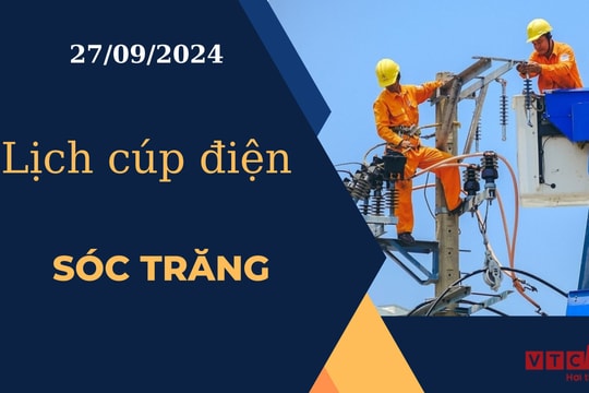 Lịch cúp điện hôm nay ngày 27/9/2024 tại Sóc Trăng