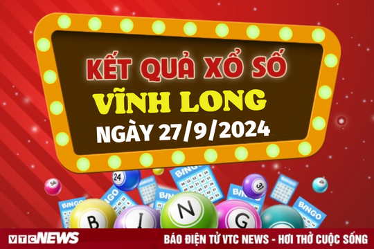 XSVL 27/9 - Kết quả xổ số Vĩnh Long hôm nay 27/9/2024 - XSVL thứ Sáu