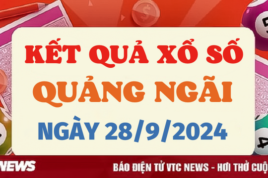 XSQNG 28/9 - Kết quả xổ số Quảng Ngãi hôm nay 28/9/2024 - XSQNG thứ Bảy