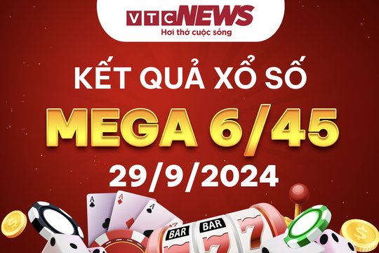Vietlott 29/9 - Kết quả xổ số Vietlott hôm nay 29/9/2024 - Xổ số Mega 6/45 29/9