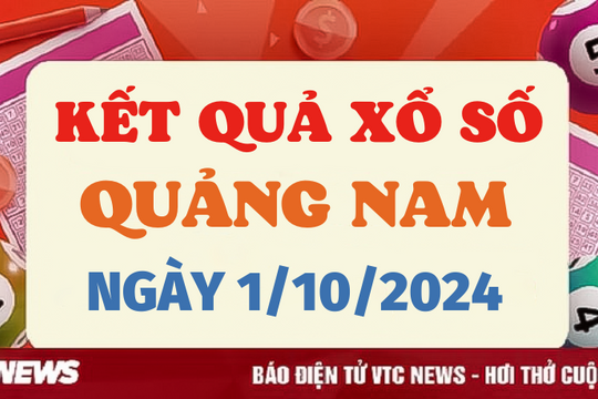 XSQNA 1/10 - Kết quả xổ số Quảng Nam hôm nay 1/10/2024 - XSQNA thứ Ba