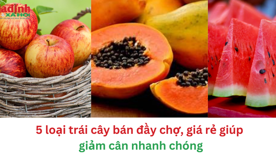 5 loại trái cây bán đầy chợ, giá rẻ giúp giảm cân nhanh chóng