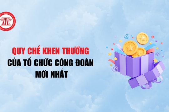 Quy chế Khen thưởng của tổ chức công đoàn mới nhất