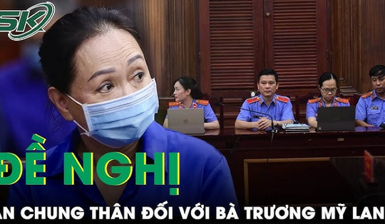 VKS đề nghị mức án chung thân đối với bà Trương Mỹ Lan về 3 tội danh trong vụ án thứ 2