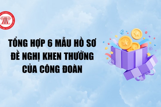 Tổng hợp 6 mẫu hồ sơ đề nghị khen thưởng của công đoàn mới nhất