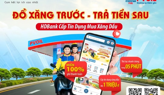 “Đổ xăng trước - Trả tiền sau”, tiện ích mới nhiều ưu đãi từ HDBank và PVOIL
