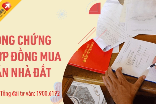 7 điều cần biết khi công chứng, chứng thực hợp đồng mua bán đất
