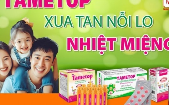 TAMETOP – Giải pháp từ thiên nhiên xua tan nỗi lo nhiệt miệng nóng trong người