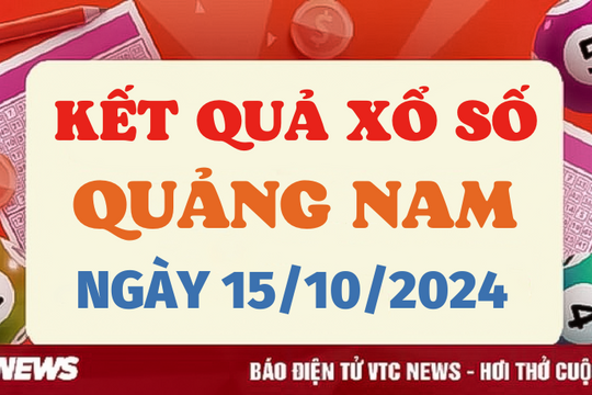 XSQNA 15/10 - Kết quả xổ số Quảng Nam hôm nay 15/10/2024 - XSQNA thứ Ba