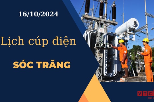 Lịch cúp điện hôm nay ngày 16/10/2024 tại Sóc Trăng