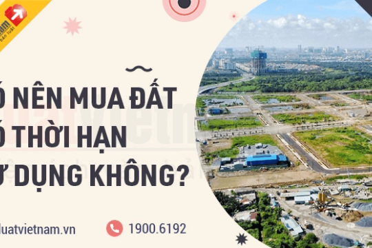 3 lý do người dân vẫn nên mua đất có thời hạn sử dụng