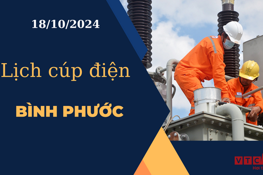 Lịch cúp điện hôm nay ngày 18/10/2024 tại Bình Phước