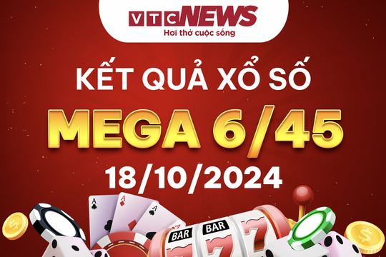 Vietlott 18/10 - Kết quả xổ số Vietlott hôm nay 18/10/2024 - Xổ số Mega 6/45
