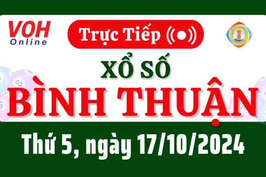 XSBTH 17/10 - Kết quả xổ số Bình Thuận hôm nay thứ 5 ngày 17/10/2024