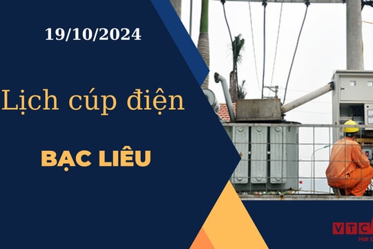 Lịch cúp điện hôm nay ngày 19/10/2024 tại Bạc Liêu