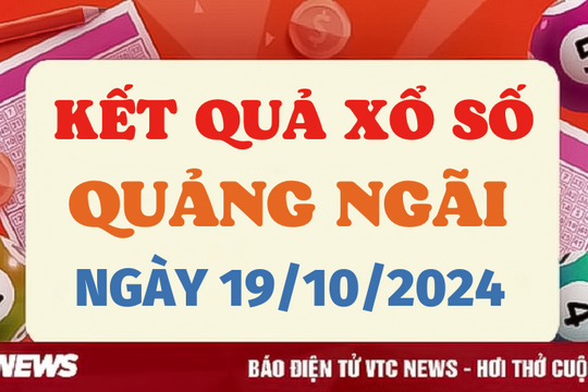 XSQNG 19/10 - Kết quả xổ số Quảng Ngãi hôm nay 19/10/2024 - XSQNG thứ Bảy